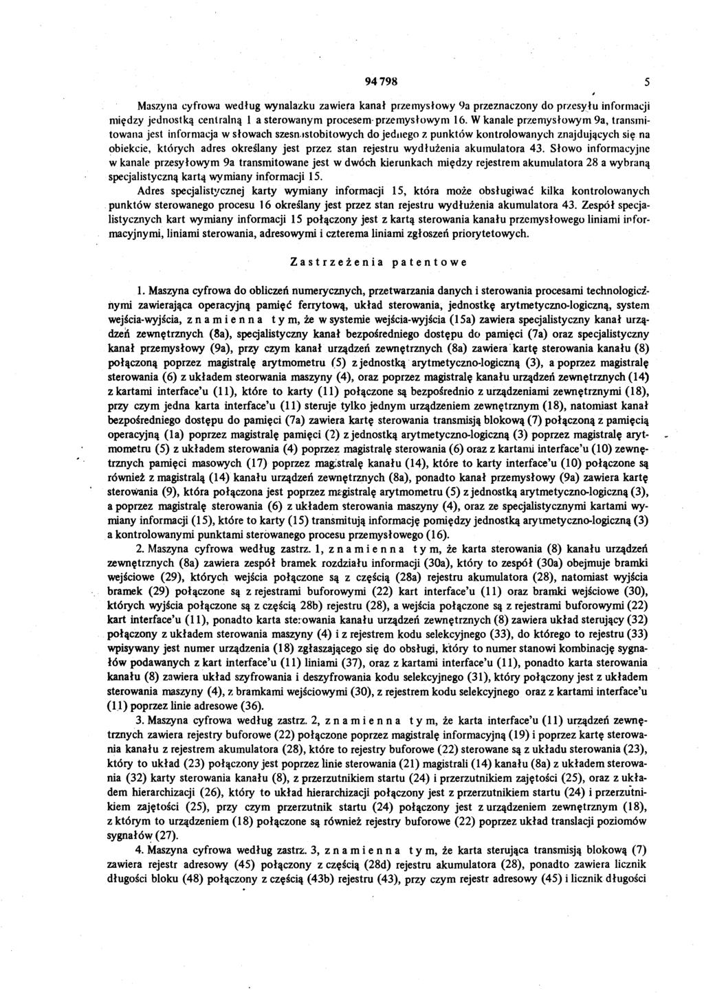 94 798 5 Maszyna cyfrowa według wynalazku zawiera kanał przemysłowy 9a przeznaczony do przesyłu informacji między jednostką centralną 1 a sterowanym procesem przemysłowym 16.