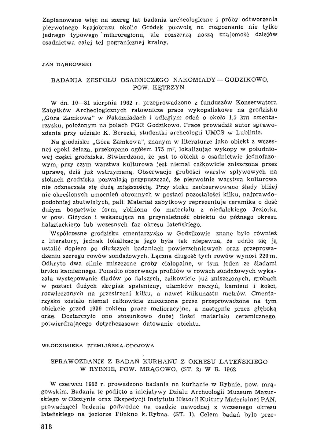 Zaplanow ane więc na szereg lat badania archeologiczne i próby odtworzenia pierwotnego krajobrazu okolic Gródek pozwolą na rozpoznanie nie tylko jednego typowego 'm ikroregionu, ale rozszerzą naszą
