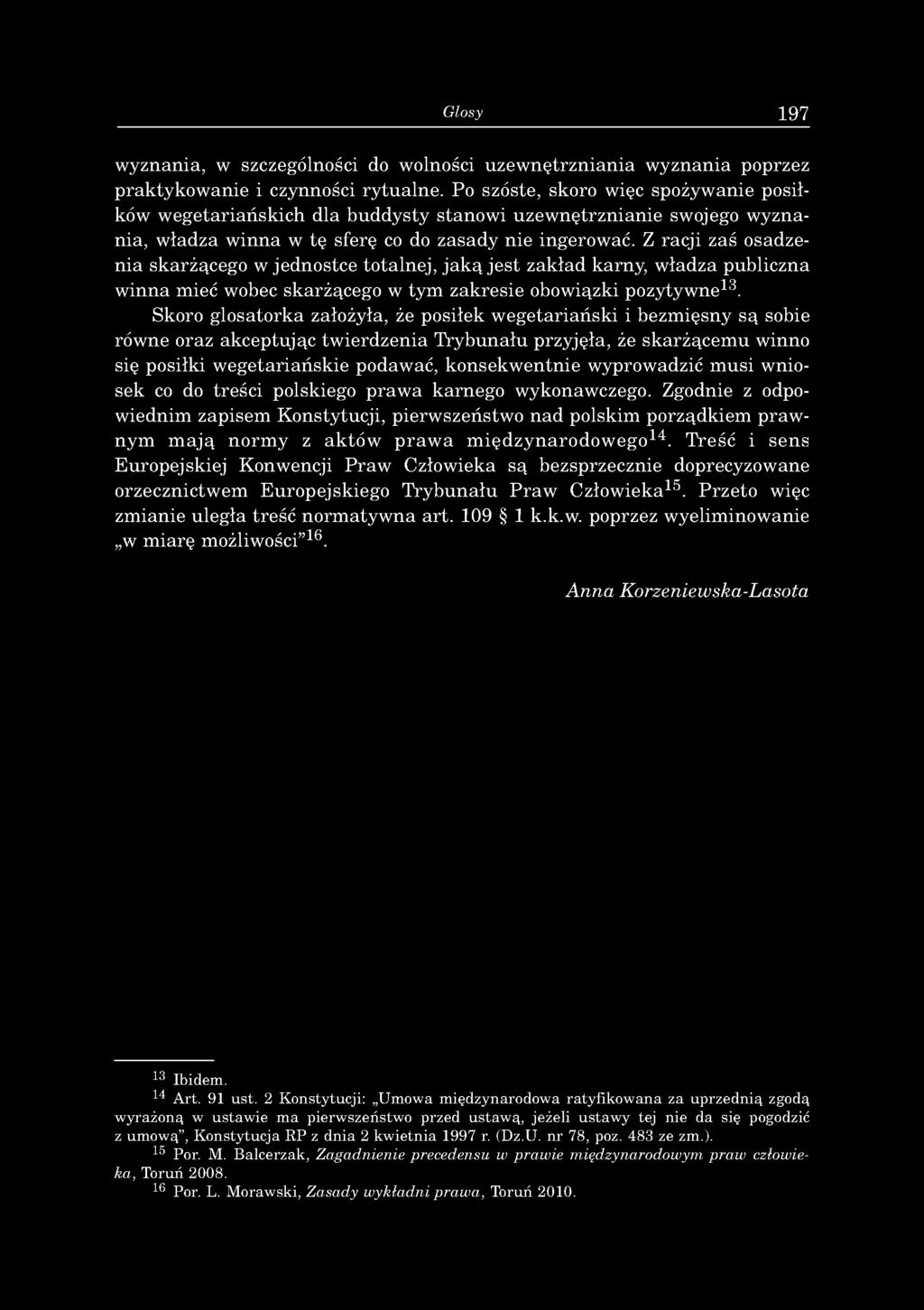 Z racji zaś osadzenia skarżącego w jednostce totalnej, jak ą jest zakład karny, władza publiczna w inna mieć wobec skarżącego w tym zakresie obowiązki pozytywne13.