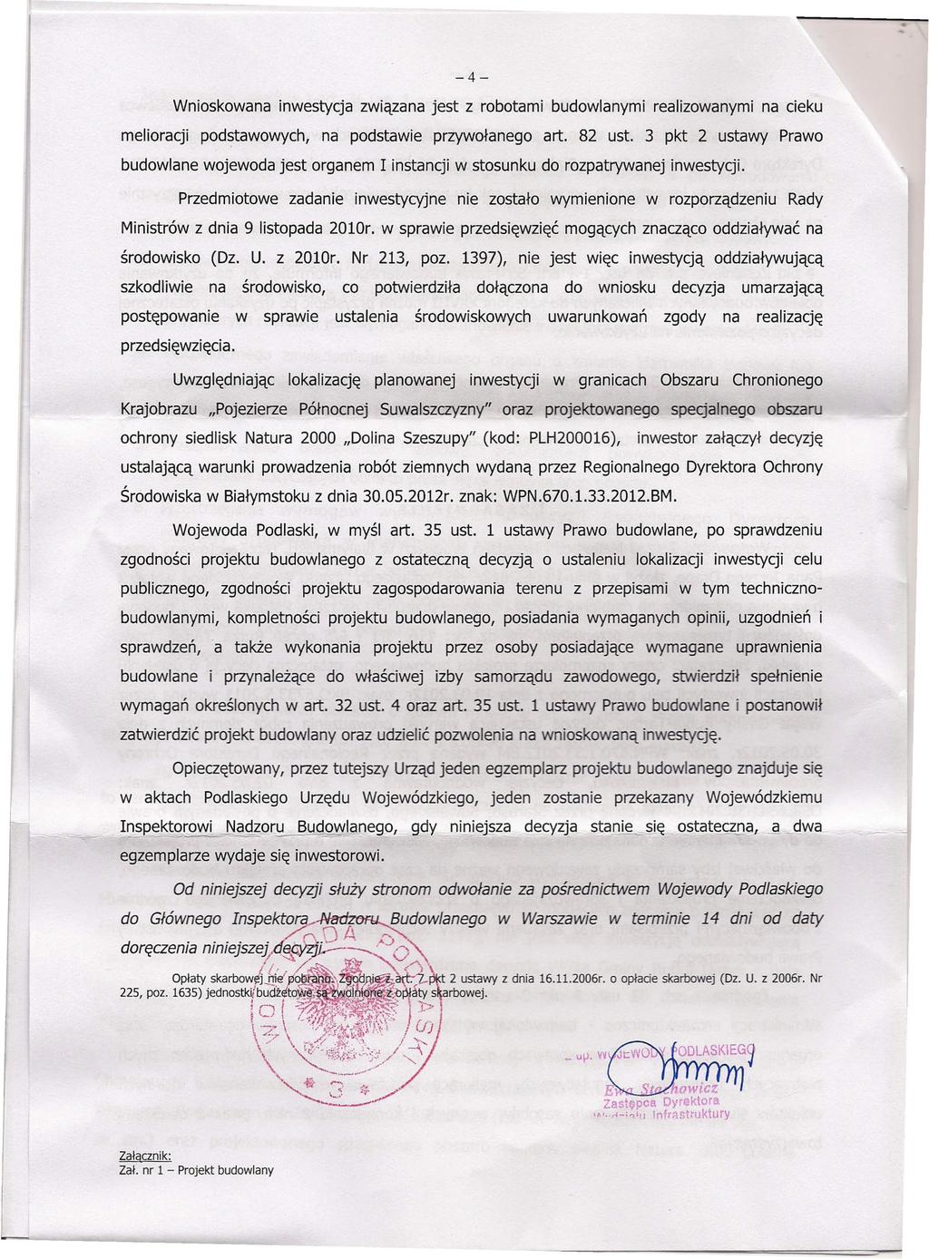 -4- Wnioskowana inwestycja związana jest z robotami budowlanymi realizowanymi na cieku melioracji podstawowych, na podstawie przywołanego art. 82 ust.