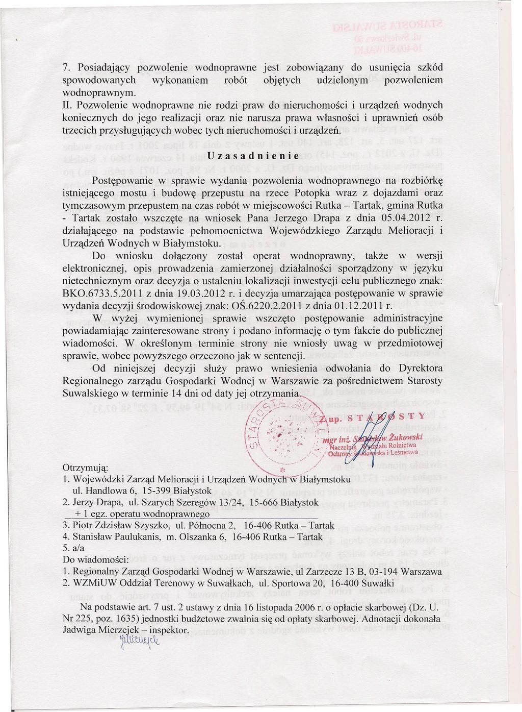 7. Posiadający pozwolenie wodnoprawne spowodowanych wykonaniem robót wodnoprawnym. jest zobowiązany do usunięcia szkód objętych udzielonym pozwoleniem II.