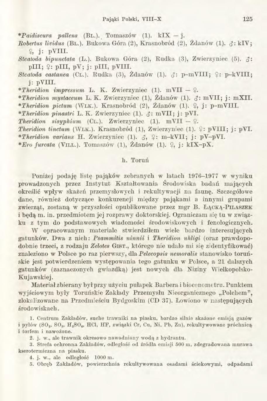 Pająki Polski, V III- X 125 *Paidiscura pallens (B l.). Tomaszów (1). k IX j. Robertas lividus (Bl.). Bukowa Góra (2), Krasnobród (2), Źdanów (1). ęj: kiv ;?, j: PV III. Steatoda bipunctata (L.). Bukowa Góra (2), Budka (3), Zwierzyniec (5).