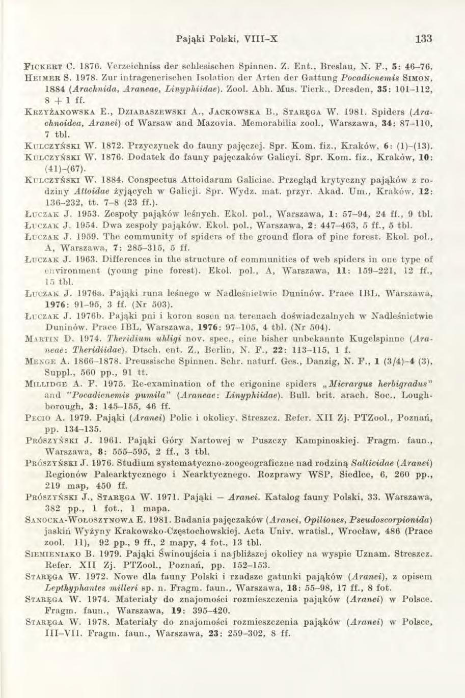 P ająki Polski, V III-X 133 F ic k e r t C. 1870. Vcrzeickniss der schlesischen Spinnen. Z. E n t., Breslau, N. F., 5 : 46-76. H e i m e r S. 1978.