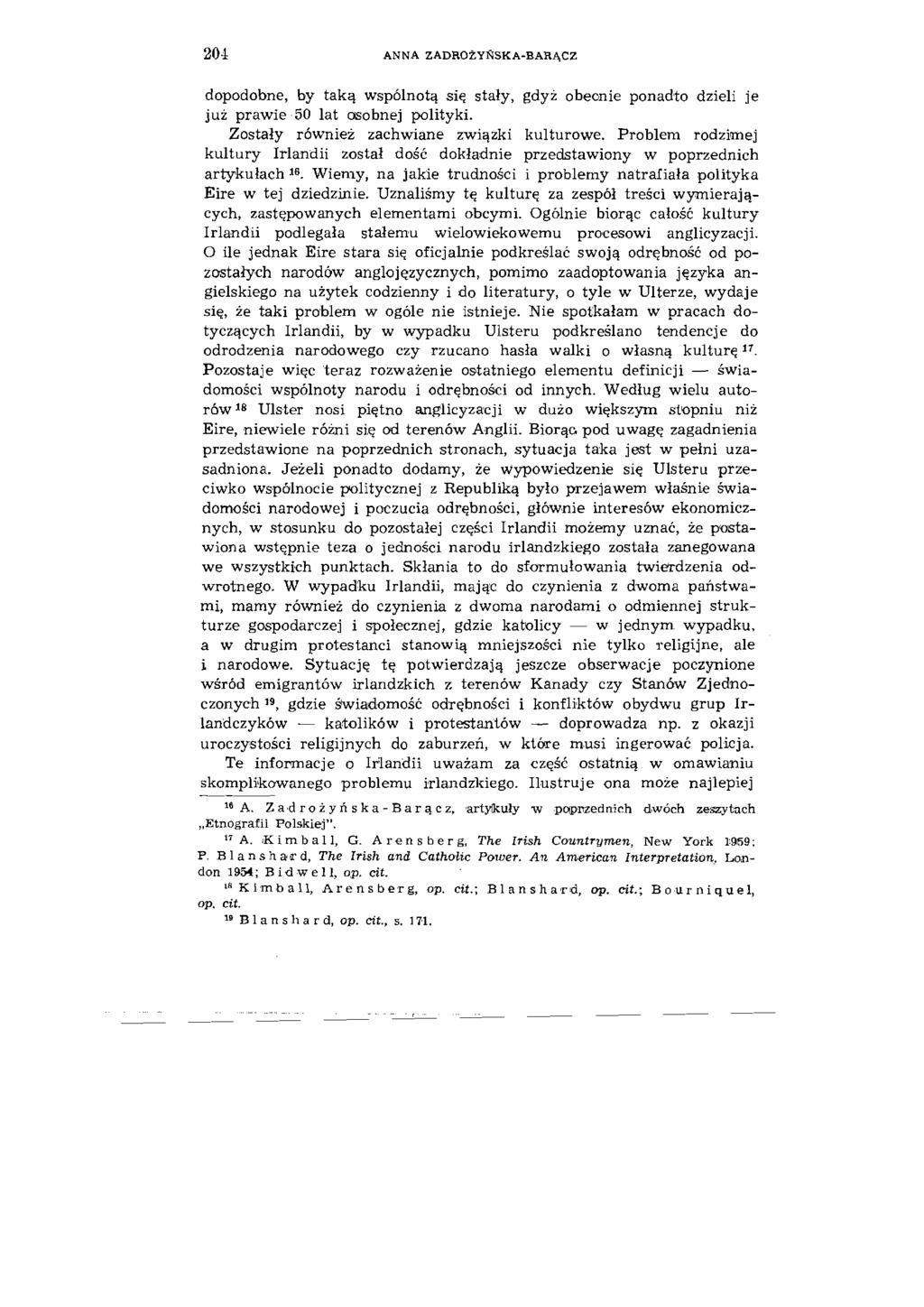 204 ANNA ZADHOŻYŃSKA-BAHĄCZ dopodobne, by taką wspólnotą się stały, gdyż obecnie ponadto dzieli je już prawie 50 lat osobnej polityki. Zostały również zachwiane związki kulturowe.