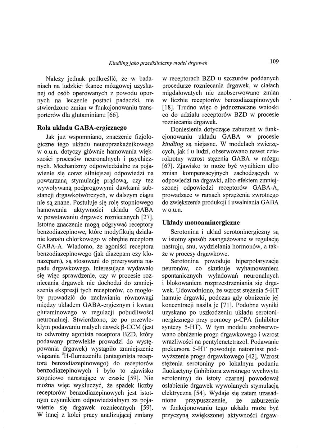 Kind/ingjako przedkliniczny model drgawek 109 Należy jednak podkreślić, że w badaniach na ludzkiej tkance mózgowej uzyskanej od osób operowanych z powodu opornych na leczenie postaci padaczki, nie