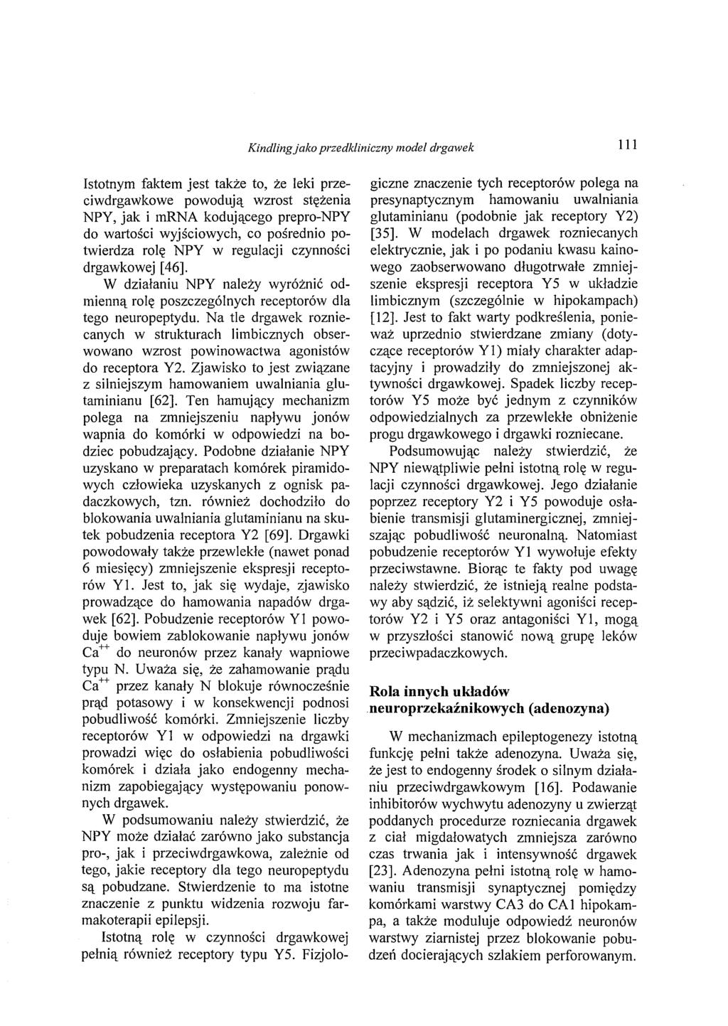 Kind/ingjako przedkliniczny model drgawek 111 Istotnym faktem jest także to, że leki przeciwdrgawkowe powodują wzrost stężenia NPY, jak i mrna kodującego prepro-npy do wartości wyjściowych, co