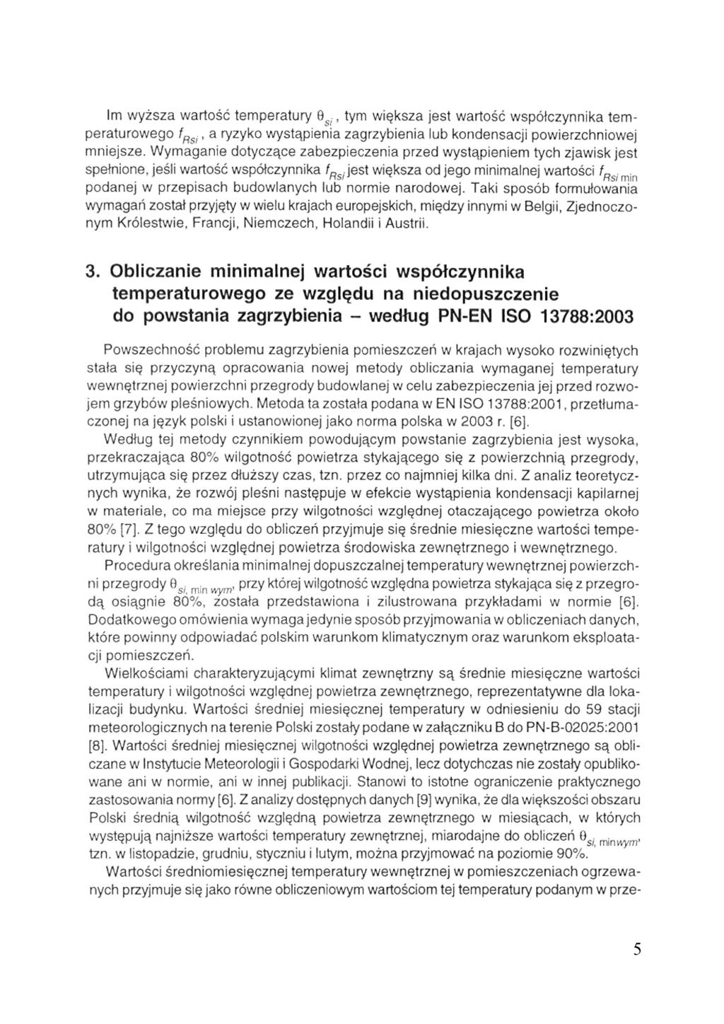 Im wyższa wartość temperatury tym większa jest wartość współczynnika temperaturowego a ryzyko wystąpienia zagrzybienia lub kondensacji powierzchniowej mniejsze.