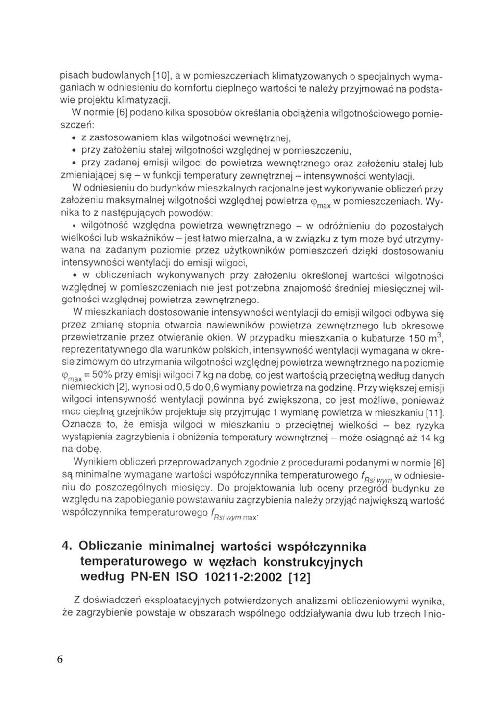 pisach budowlanych [10], a w pomieszczeniach klimatyzowanych o specjalnych wymaganiach w odniesieniu do komfortu cieplnego wartości te należy przyjmować na podstawie projektu klimatyzacji.