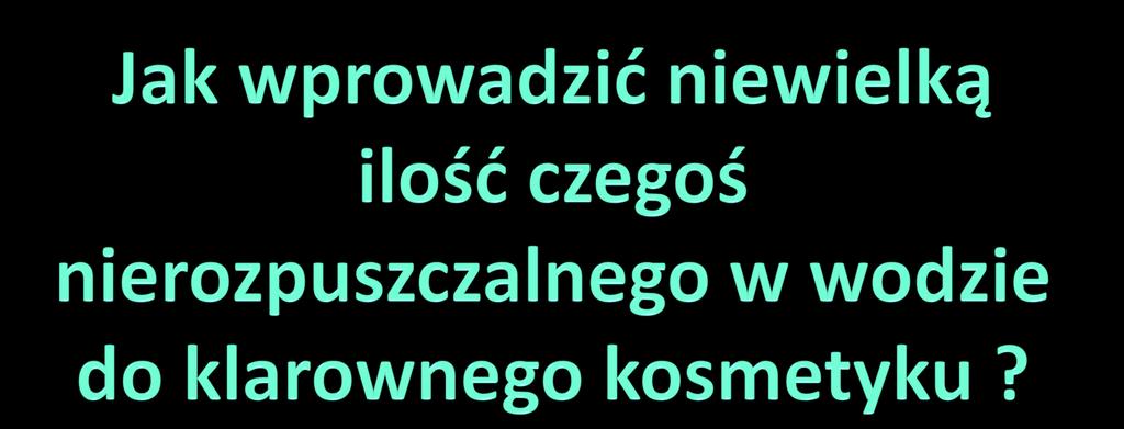 Emulsje najczęściej są białe Toniki, żele,