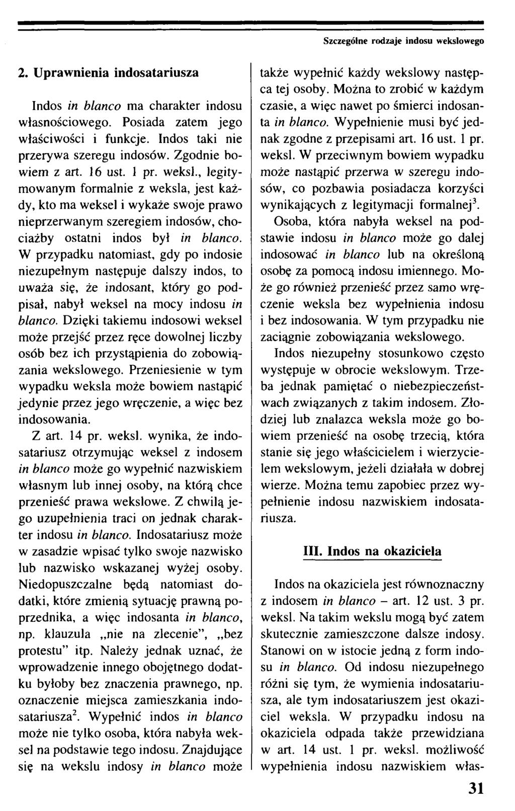 Szczególne rodzaje indosu wekslowego 2. Uprawnienia indosatariusza Indos in blanco ma charakter indosu własnościowego. Posiada zatem jego właściwości i funkcje.