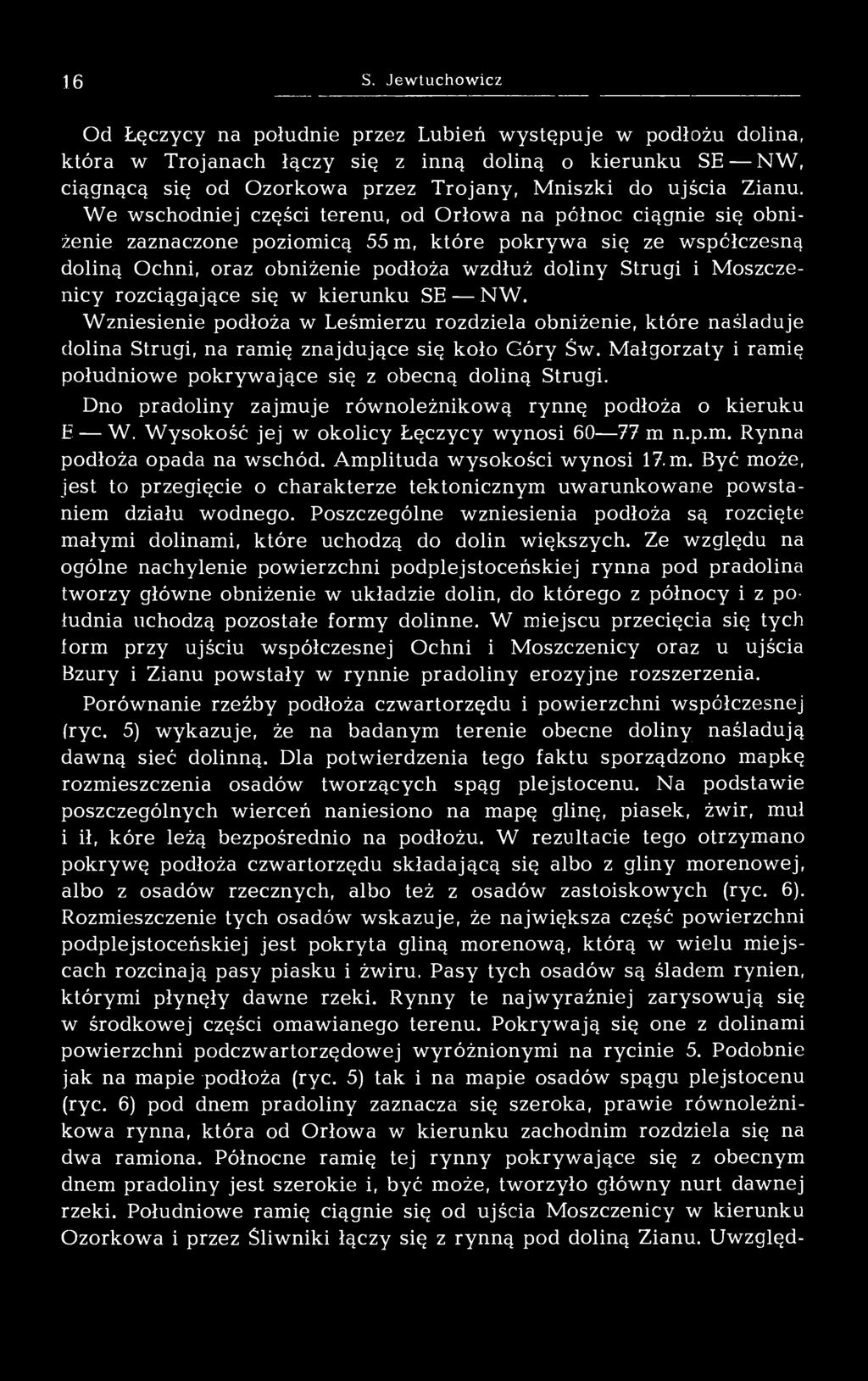 We wschodniej części terenu, od Orłowa na północ ciągnie się obniżenie zaznaczone poziomicą 55 m, które pokrywa się ze współczesną doliną Ochni, oraz obniżenie podłoża wzdłuż doliny Strugi i