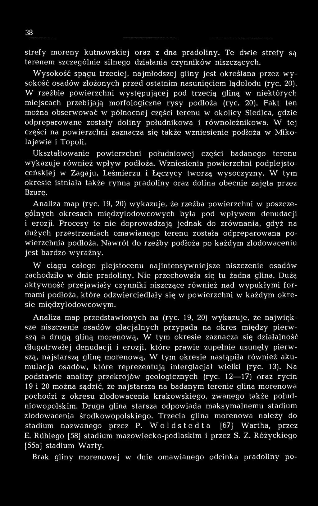 W rzeźbie powierzchni występującej pod trzecią gliną w niektórych miejscach przebijają morfologiczne rysy podłoża (ryc. 20).