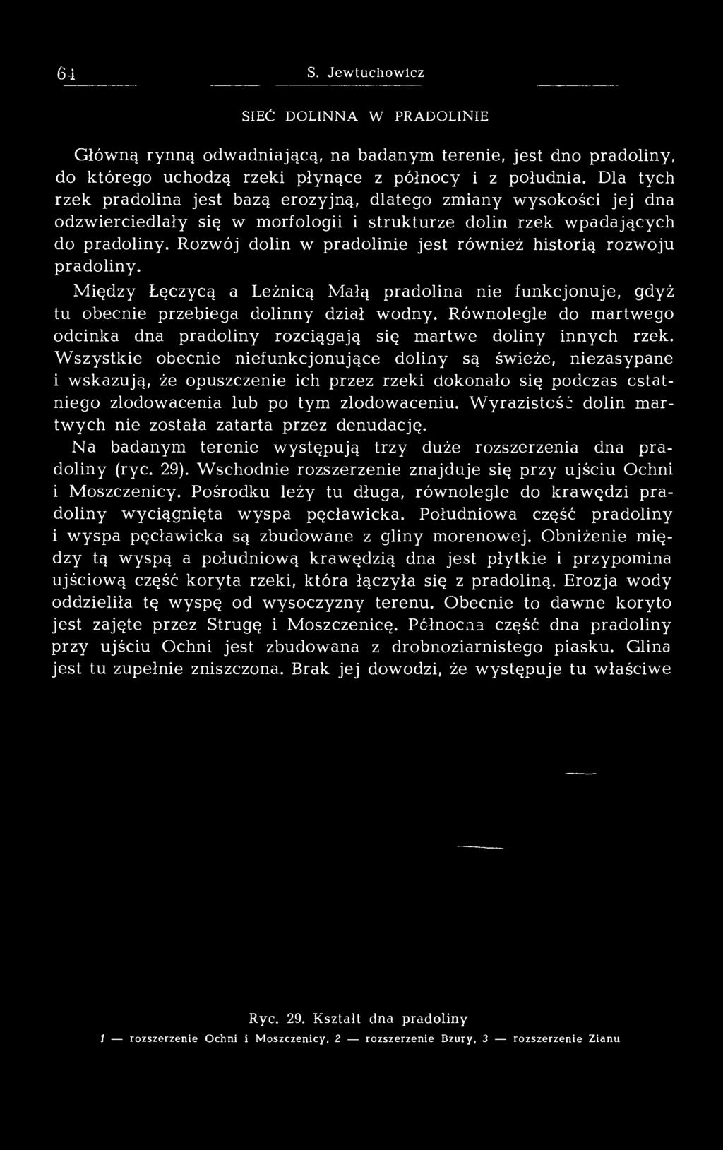 Rozwój dolin w pradolinie jest również historią rozwoju pradoliny. Między Łęczycą a Leżnicą Małą pradolina nie funkcjonuje, gdyż tu obecnie przebiega dolinny dział wodny.