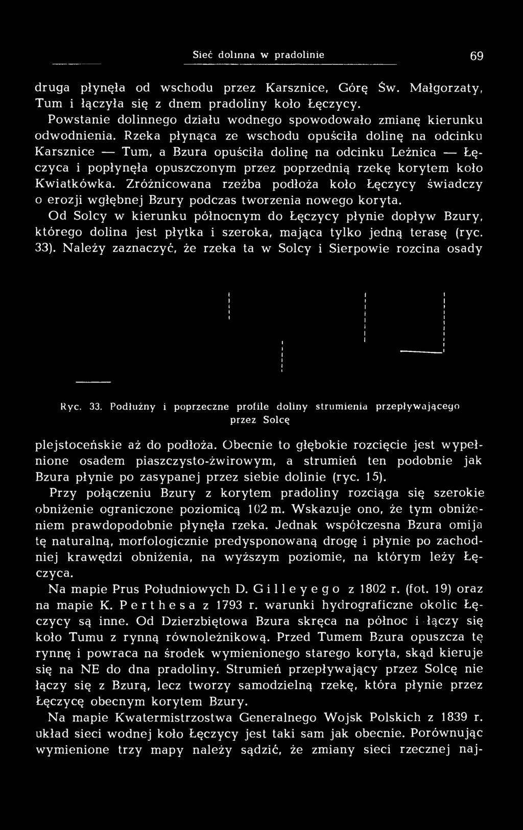 Rzeka płynąca ze wschodu opuściła dolinę na odcinku Karsznice Tum, a Bzura opuściła dolinę na odcinku Leżnica Łęczyca i popłynęła opuszczonym przez poprzednią rzekę korytem koło Kwiatkówka.