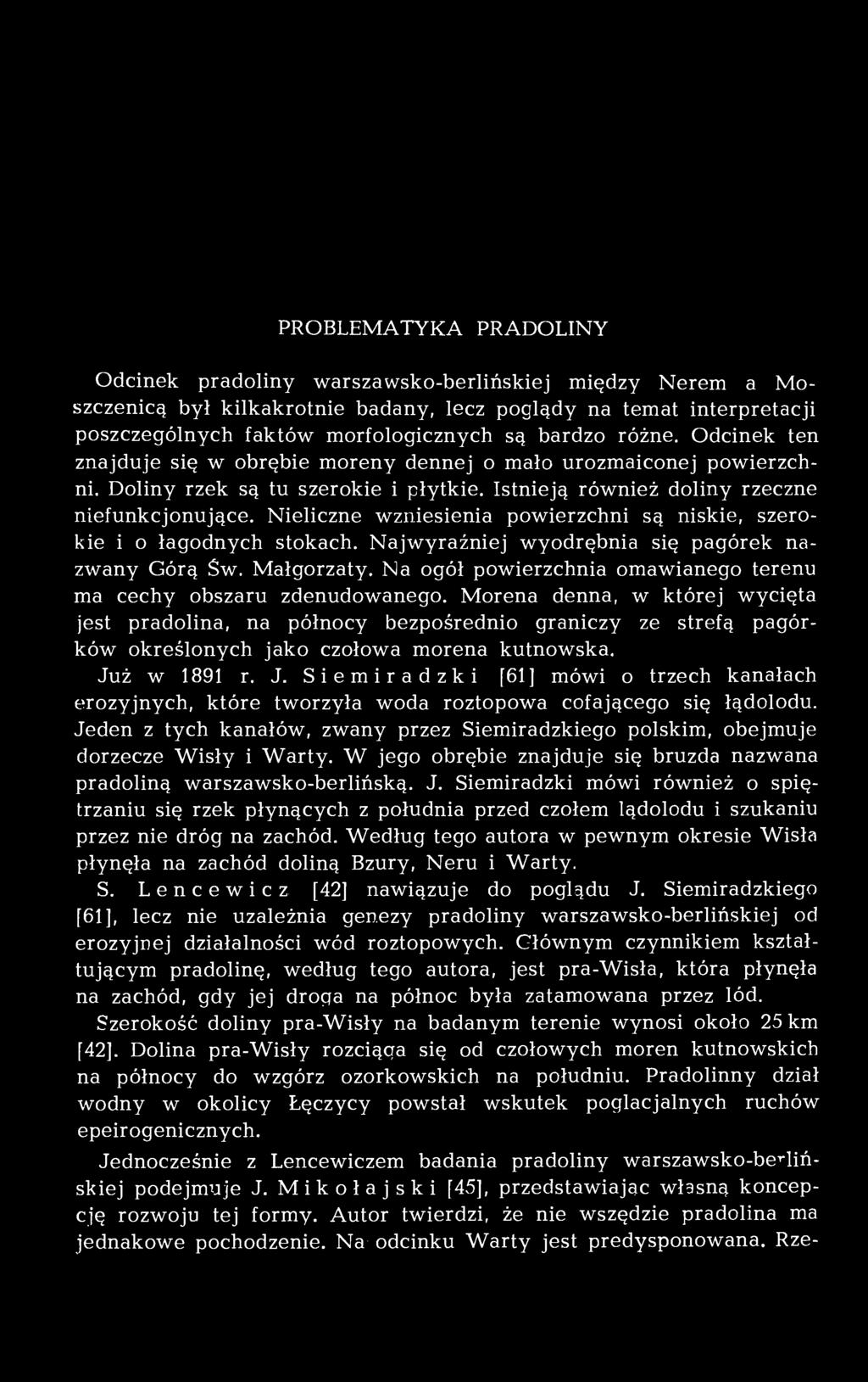 Nieliczne wzniesienia powierzchni są niskie, szerokie i o łagodnych stokach. Najwyraźniej wyodrębnia się pagórek nazwany Górą Św. Małgorzaty.