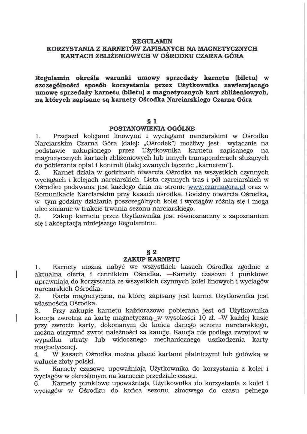 REGULAMIN KORZYSTANIA Z KARNETÓW ZAPISANYCH NA MAGNETYCZNYCH KARTACH ZBLIŻENIOWYCH W OŚRODKU CZARNA GÓRA Regulamin określa warunki umowy sprzedaży karnetu (biletu) w szczególności sposób korzystania