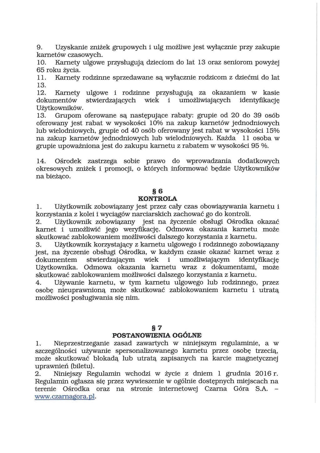 9. Uzyskanie zniżek grupowych i ulg możliwe jest wyłącznie przy zakupie karnetów czasowych. 10. Karnety ulgowe przysługują dzieciom do lat 13 oraz seniorom powyżej 65 roku życia. 11.