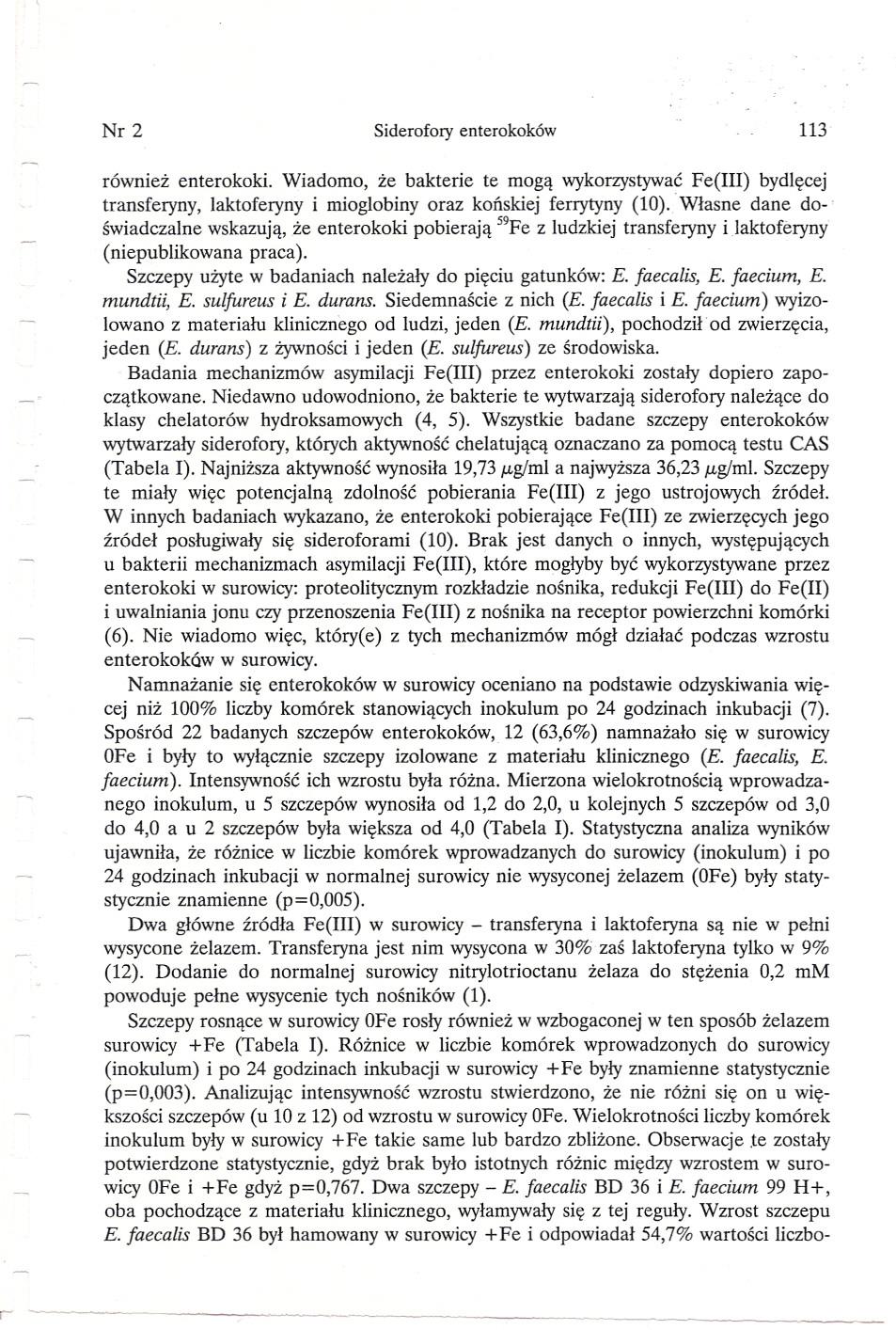Nr2 Siderofory enterokoków 113 równiez enterokoki. Wiadomo, ze bakterie te moga wykorzystywac Fe(III) bydlecej transferyny, laktoferyny i mioglobiny oraz konskiej ferrytyny (10).