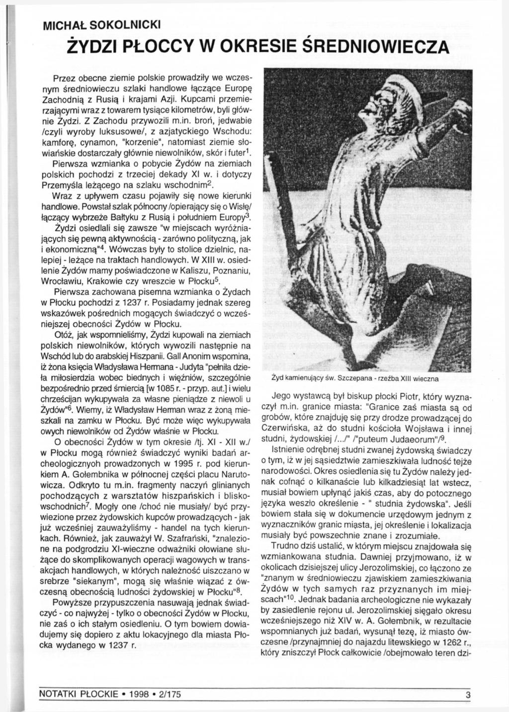 MICHAŁ SOKOLNICKI ŻYDZI PŁOCCY W OKRESIE ŚREDNIOWIECZA Przez obecne ziemie polskie prowadziły we wczesnym średniowieczu szlaki handlowe łączące Europę Zachodnią z Rusią i krajami Azji.