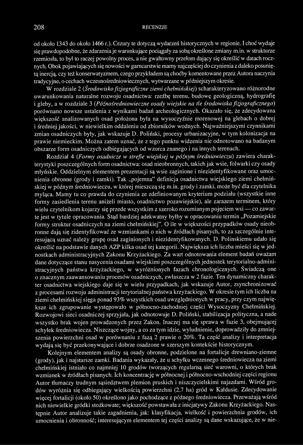 208 RECENZJE od około 1343 do około 1466 r.). Cezury te dotyczą wydarzeń historycznych w regionie. I choć wydaje się prawdopodobne, że zdarzenia je warunkujące pociągały za sobą określone zmiany m.in.