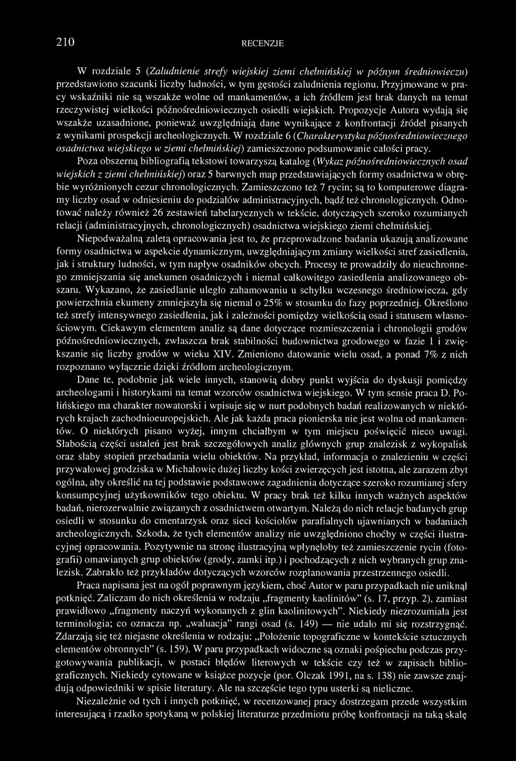 210 RECENZJE W rozdziale 5 (Zaludnienie strefy wiejskiej ziemi chełmińskiej w późnym średniowieczu) przedstawiono szacunki liczby ludności, w tym gęstości zaludnienia regionu.
