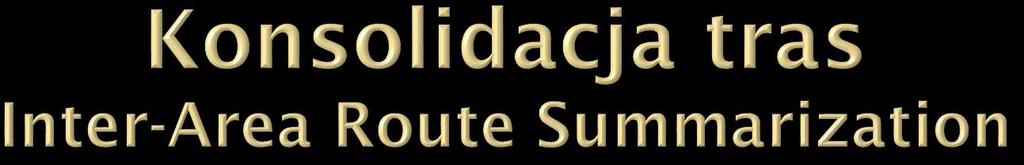 R2 FDDI Dual Backbone Strefa 0 Z sumowaniem Network 1 Next Hop R1 R1