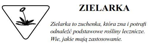 Wie, jakich narzędzi może podczas nich używać. 1. Odnalazła rośliny lecznicze i rozpoznała rośliny szkodliwe. 2.