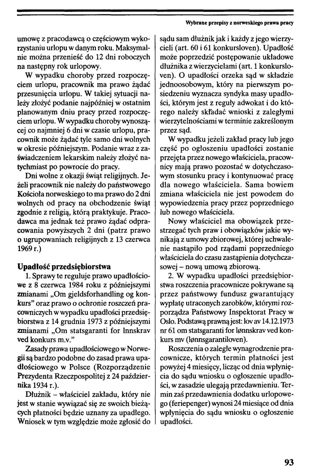 Wybrane przepisy z norweskiego prawa pracy umowę z pracodawcą o częściowym wykorzystaniu urlopu w danym roku. Maksymalnie można przenieść do 12 dni roboczych na następny rok urlopowy.