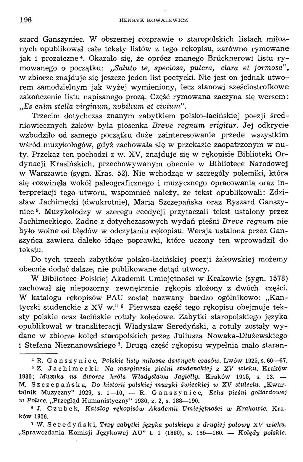 szard Ganszyniec. W obszernej rozprawie o staropolskich listach miłosnych opublikował całe teksty listów z tego rękopisu, zarówno rymowane jak i prozaiczne4.