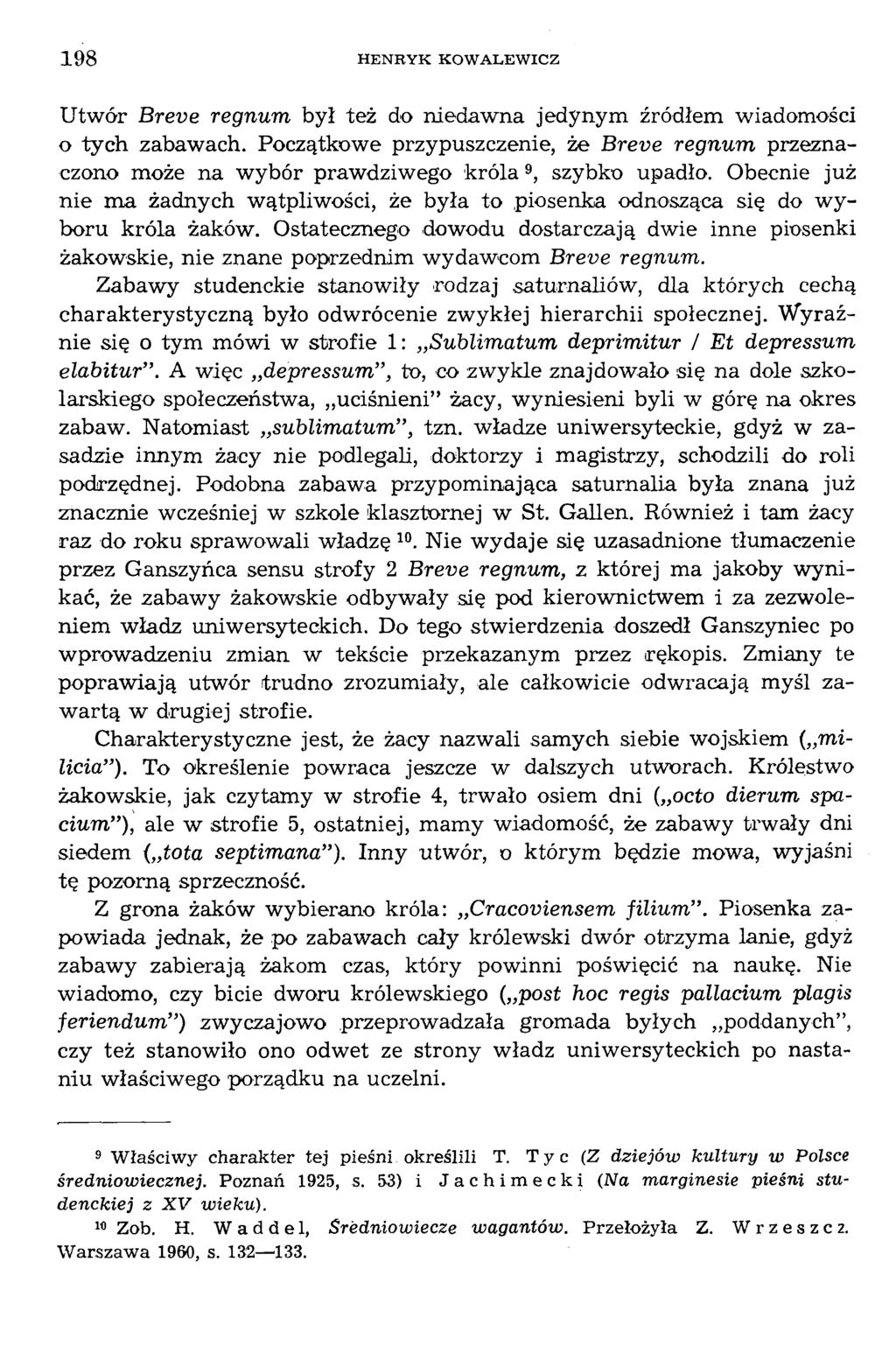 Utwór Breve regnum był też do niedawna jedynym źródłem wiadomości o tych zabawach. Początkowe przypuszczenie, że Breve regnum przeznaczono może na wybór prawdziwego k ró la9, szybko upadło.