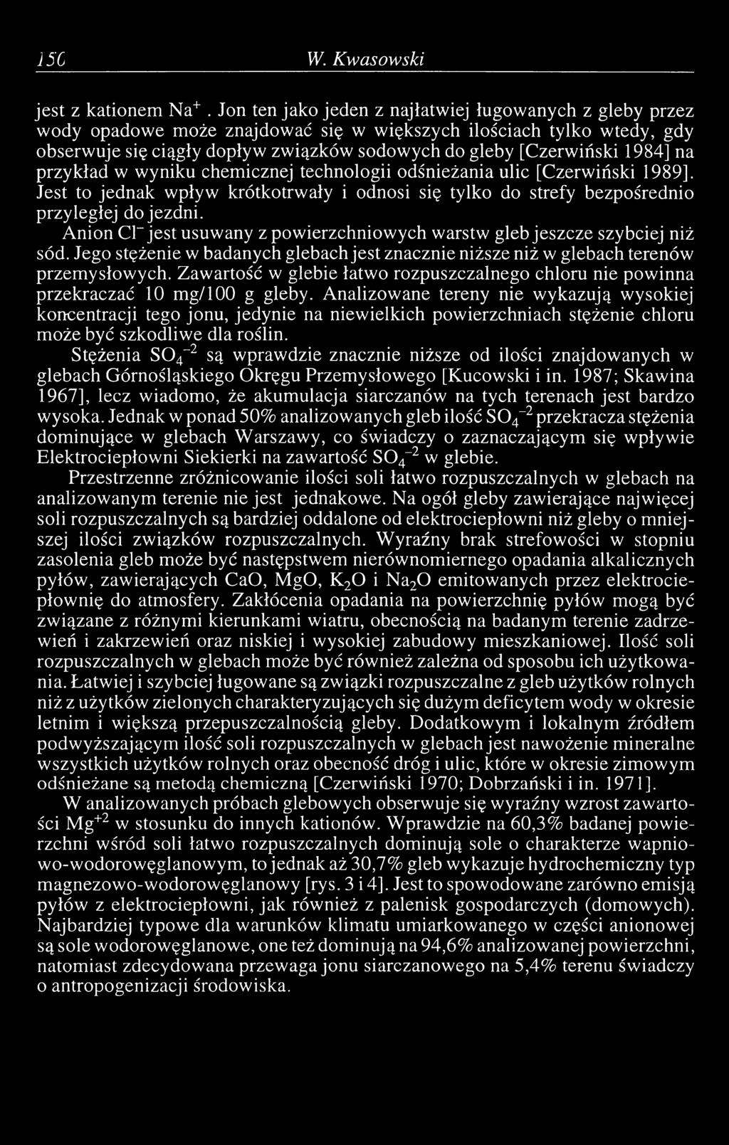 1984] na przykład w wyniku chemicznej technologii odśnieżania ulic [Czerwiński 1989]. Jest to jednak wpływ krótkotrwały i odnosi się tylko do strefy bezpośrednio przyległej do jezdni.