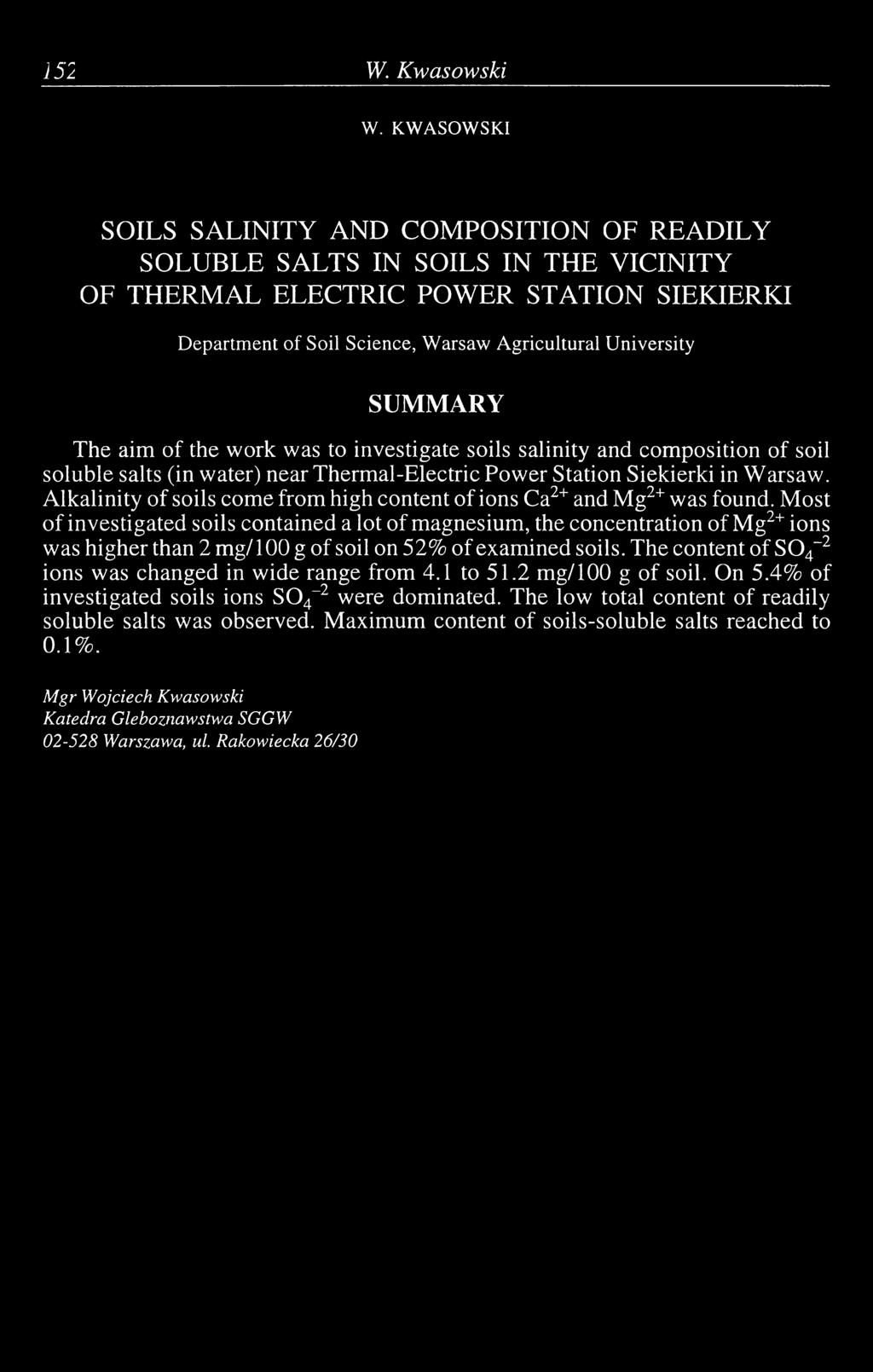 SUMMARY The aim of the work was to investigate soils salinity and composition of soil soluble salts (in water) near Thermal-Electric Power Station Siekierki in Warsaw.
