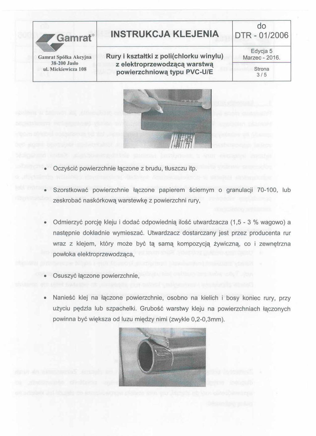 ~Gamrat do INSTRUKCJA KLEJENIA DTR - 01/2006 ~ Edycja5 Gamrat Spółka Akcyjna Rury i kształtki z poli(chlorku winylu) Marzec- 2016. 38-200 Jasio Z elektroprzewodzącą warstwą ul.