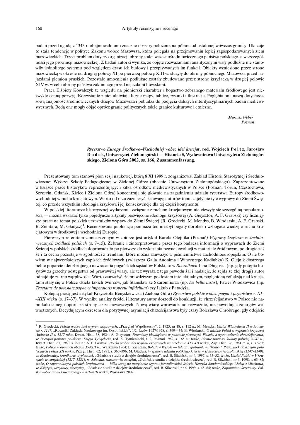 160 Artykuły recenzyjne i recenzje badań przed ugodą z 1343 r. obejmowało ono znaczne obszary położone na północ od ustalonej wówczas granicy.
