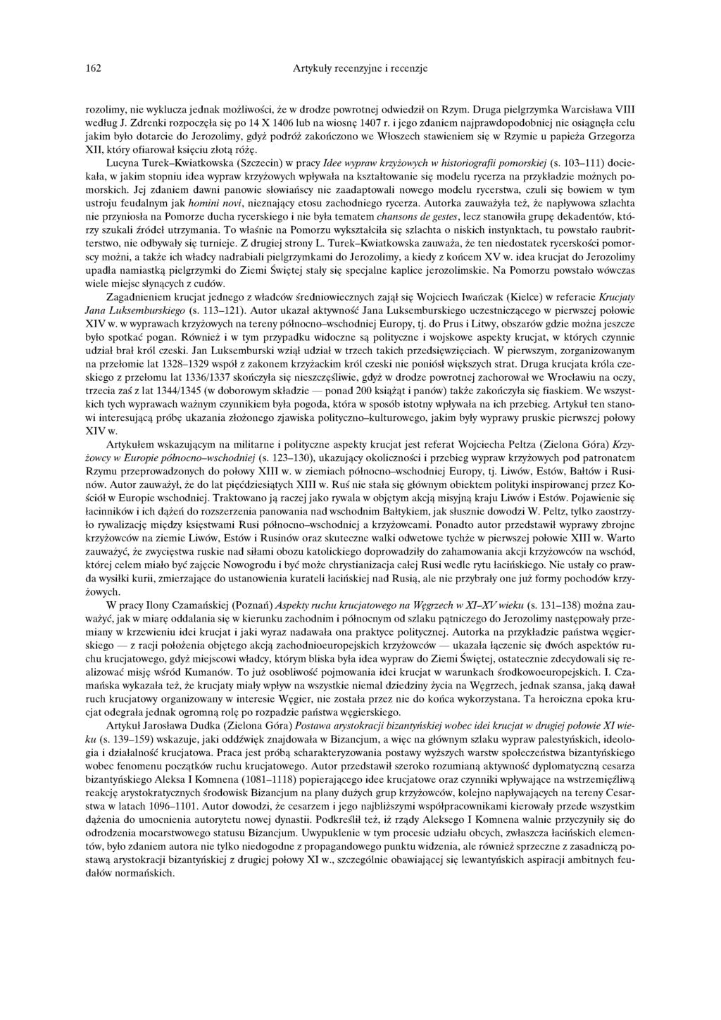 162 Artykuły recenzyjne i recenzje rozolimy, nie wyklucza jednak możliwości, że w drodze powrotnej odwiedził on Rzym. Druga pielgrzymka Warcisława VIII według J.