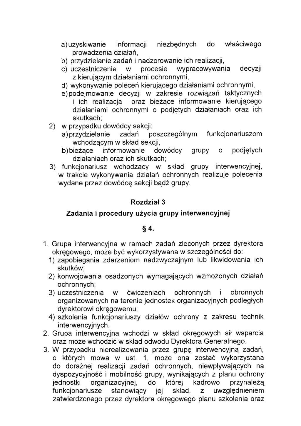 a) uzyskiwanie informacji niezbędnych do właściwego prowadzenia działań, b) przydzielanie zadań i nadzorowanie ich realizacji, c) uczestniczenie w procesie wypracowywania decyzji z kierującym