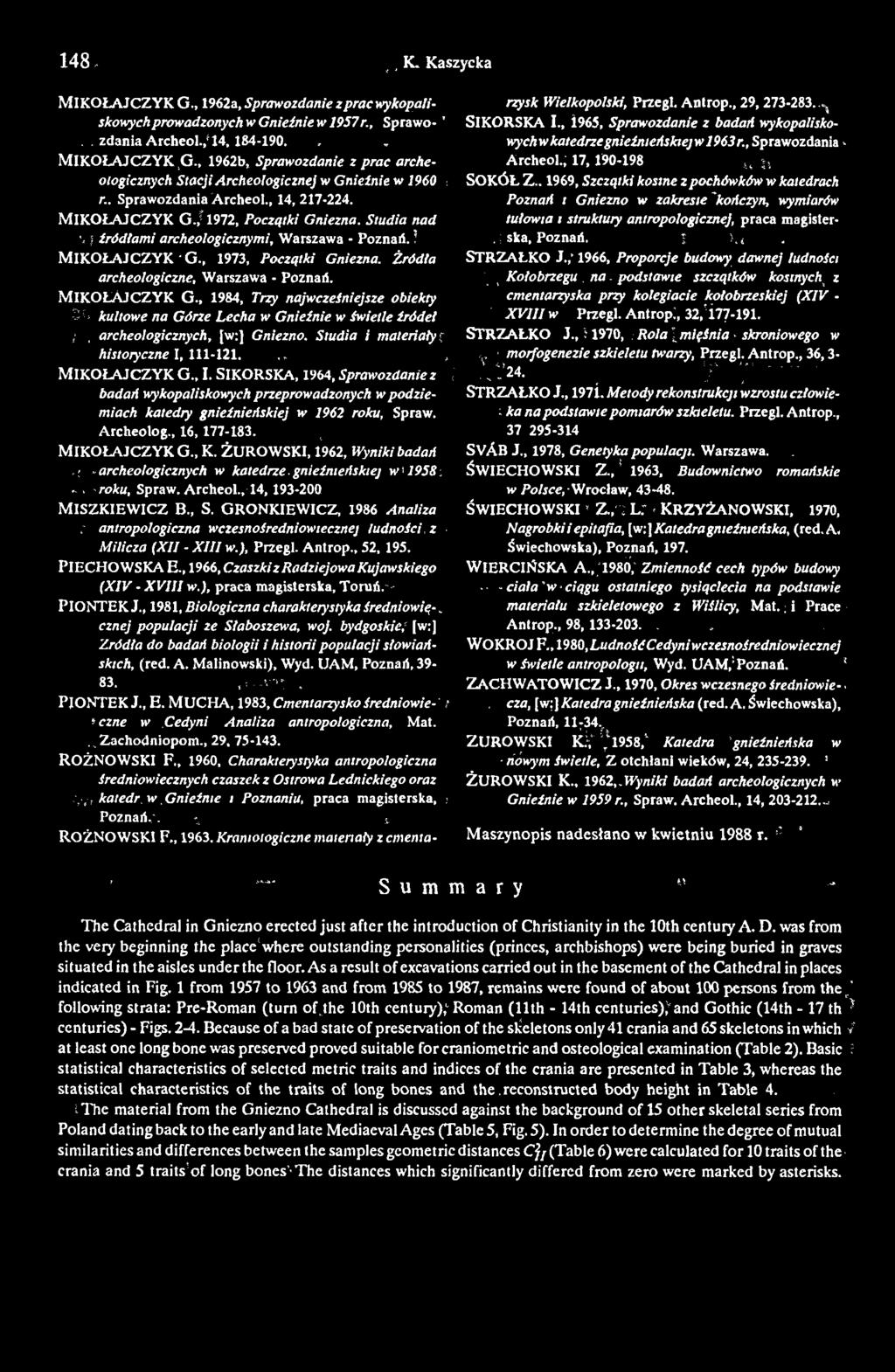 Studia nad \ } źródłami archeologicznymi, Warszawa - Poznań.! MIKOŁAJCZYK ' G., 1973, Początki Gniezna. Źródła archeologiczne, Warszawa - Poznań. MIKOŁAJCZYK G.