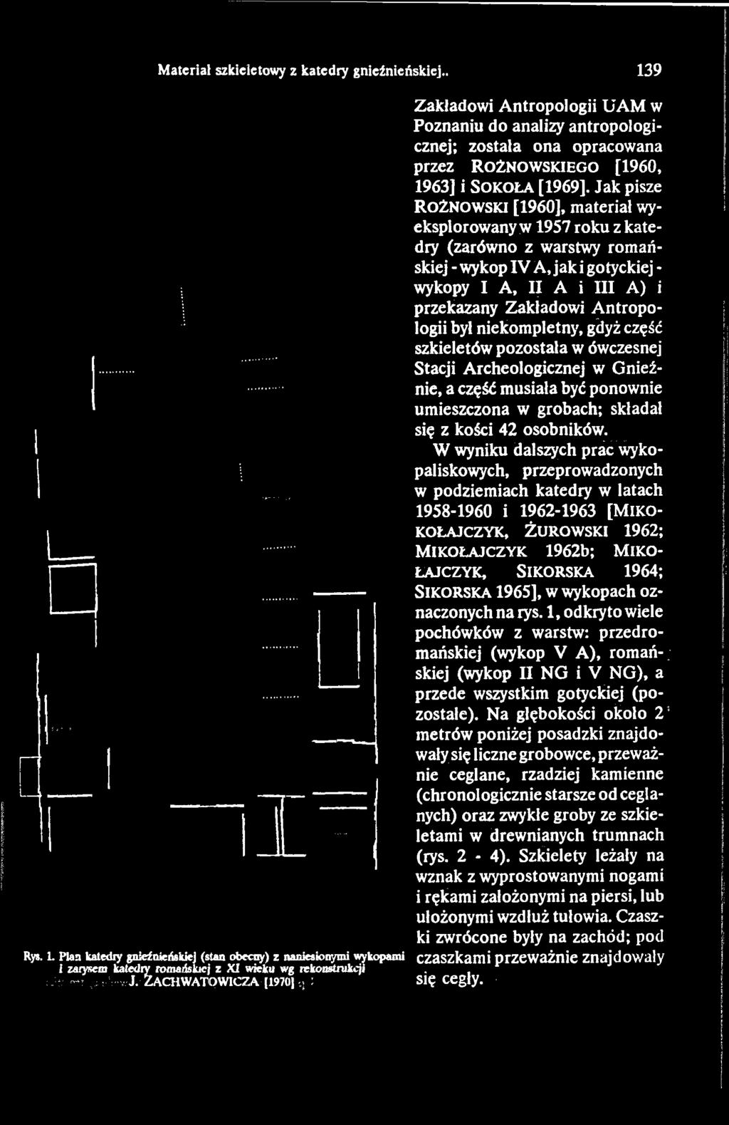 Jak pisze R o ż n o w s k i [1960], materiał wyeksplorowany w 1957 roku z katedry (zarówno z warstwy romańskiej - wykop IV A, jak i gotyckiej - wykopy I A, II A i III A) i przekazany Zakiadowi