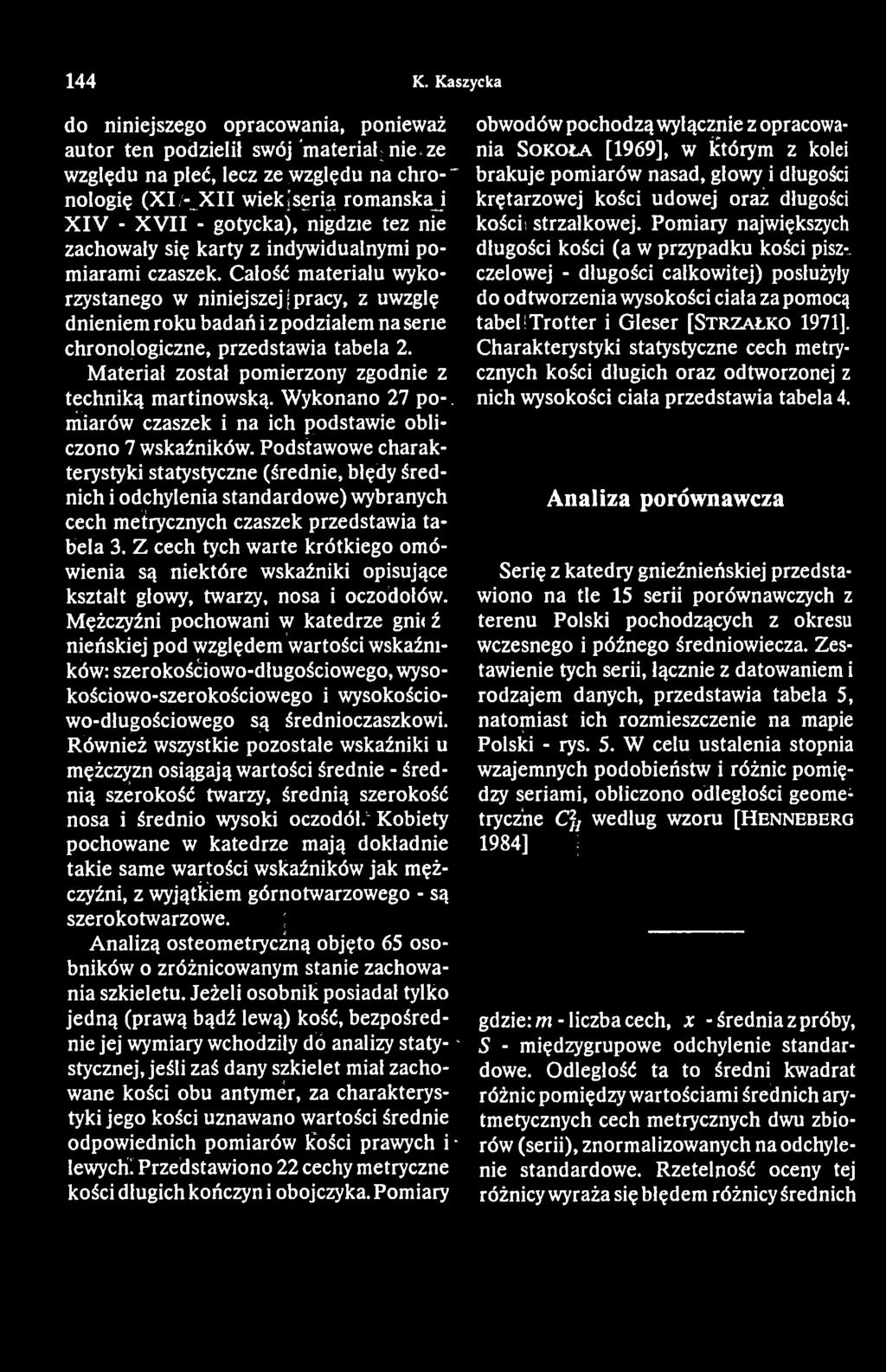 Całość materiału wykorzystanego w niniejszej j pracy, z uwzglę dnieniem roku badań i z podziałem na serie chronologiczne, przedstawia tabela 2.