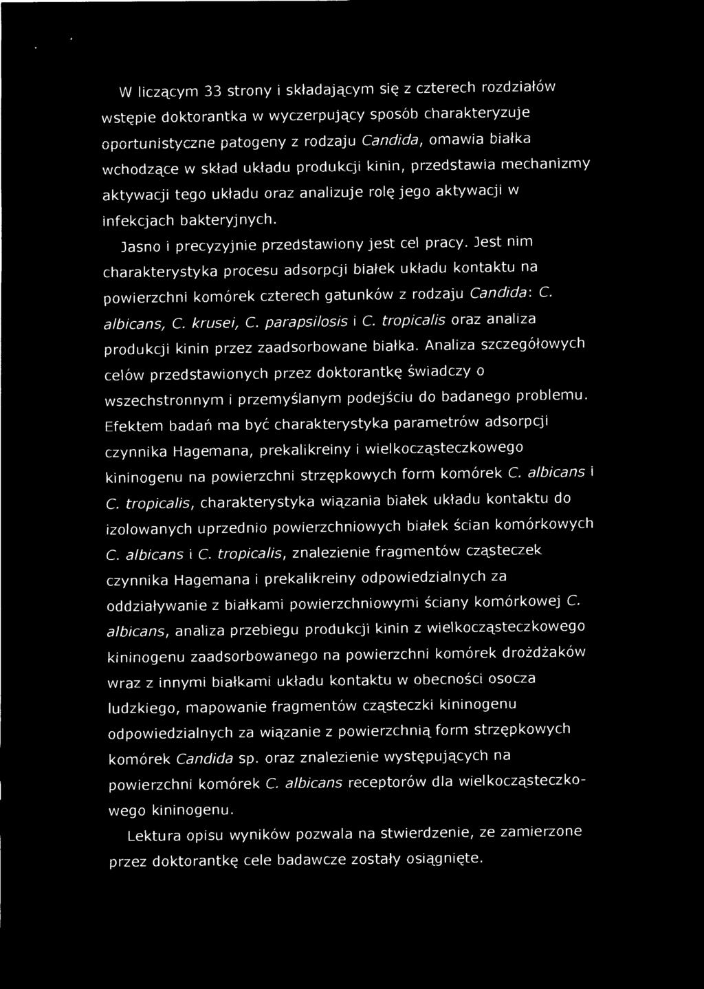 Jest nim charakterystyka procesu adsorpcji białek układu kontaktu na powierzchni komórek czterech gatunków z rodzaju Candida: C. albicans, C. krusei, C. parapsilosis i C.