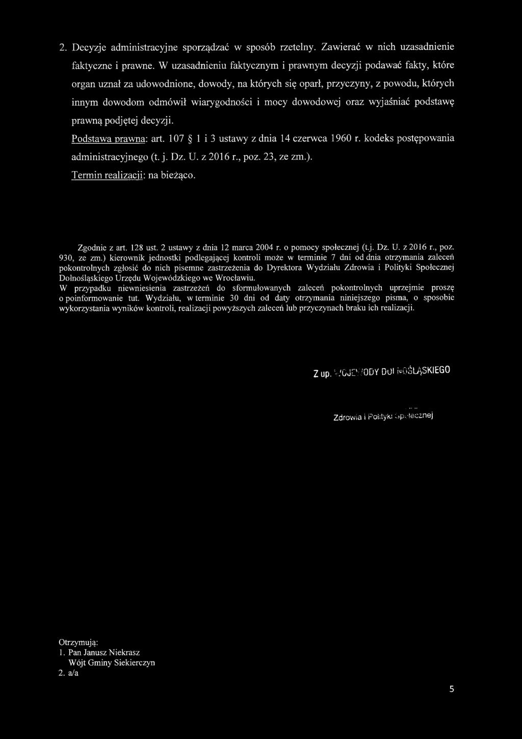 dowodowej oraz wyjaśniać podstawę praw ną podjętej decyzji. Podstawa prawna: art. 107 1 i 3 ustawy z dnia 14 czerwca 1960 r. kodeks postępowania administracyjnego (t. j. Dz. U. z 2016 r., poz.
