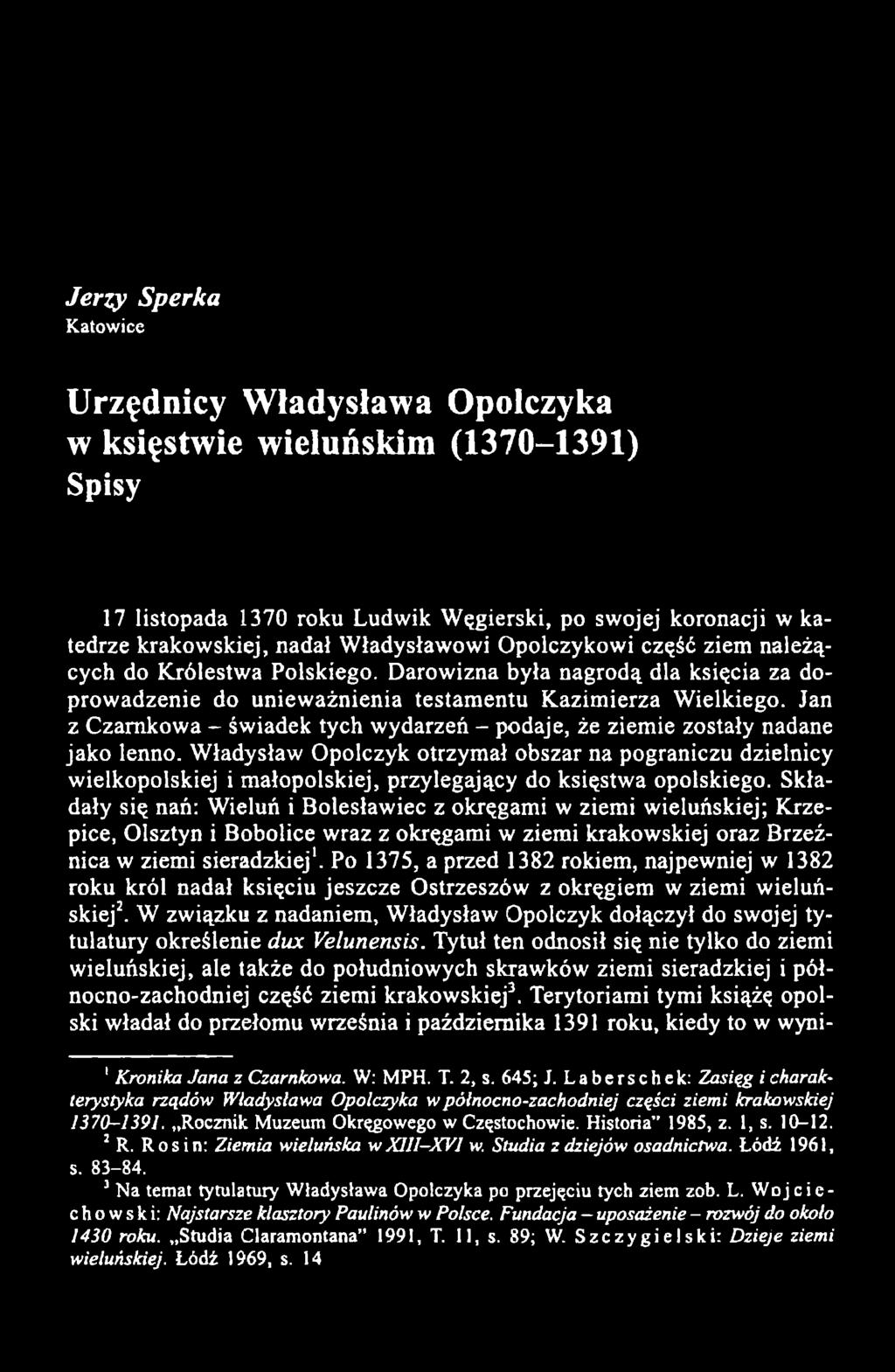 Jan z Czarnkowa - świadek tych wydarzeń - podaje, że ziemie zostały nadane jako lenno.