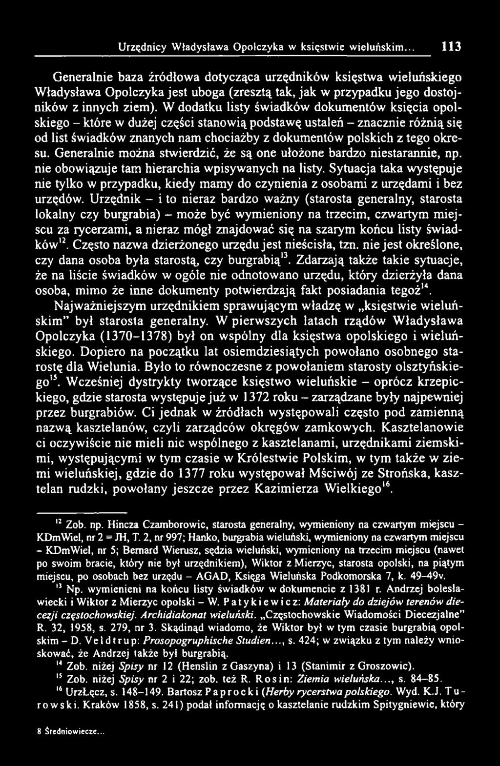 W dodatku listy świadków dokumentów księcia opolskiego - które w dużej części stanowią podstawę ustaleń - znacznie różnią się od list świadków znanych nam chociażby z dokumentów polskich z tego