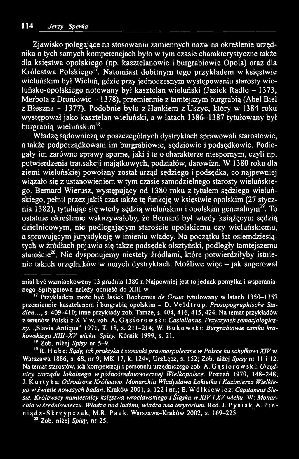 Natomiast dobitnym tego przykładem w księstwie wieluńskim był Wieluń, gdzie przy jednoczesnym występowaniu starosty wieluńsko-opolskiego notowany był kasztelan wieluński (Jasiek Radło - 1373, Merbota