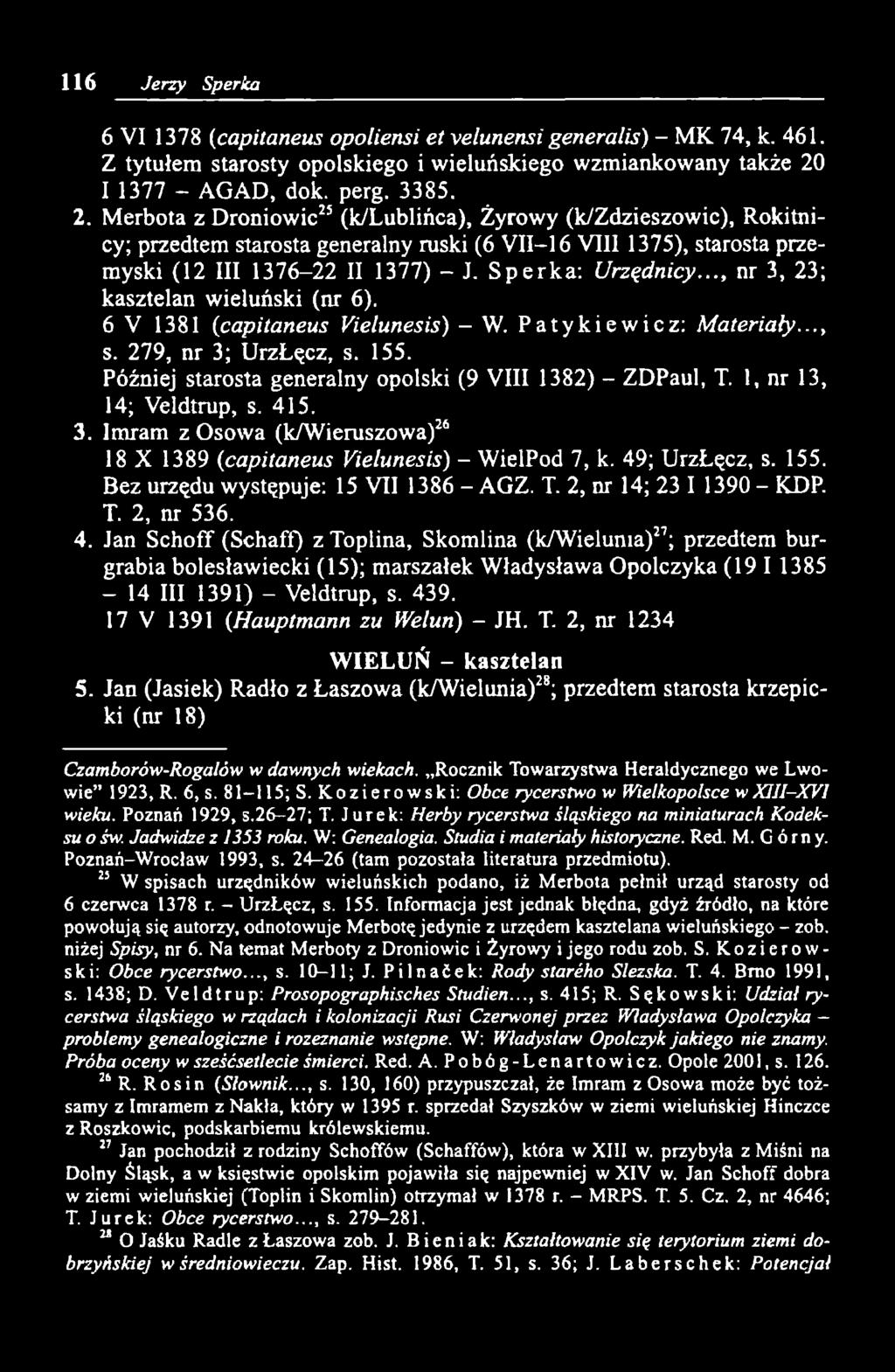 Merbota z Droniowic*2*25 (k/lublińca), Żyrowy (k/zdzieszowic), Rokitnicy; przedtem starosta generalny ruski (6 VII 16 VIII 1375), starosta przemyski (12 III 1376-22 II 1377) - J. Sperka: Urzędnicy.