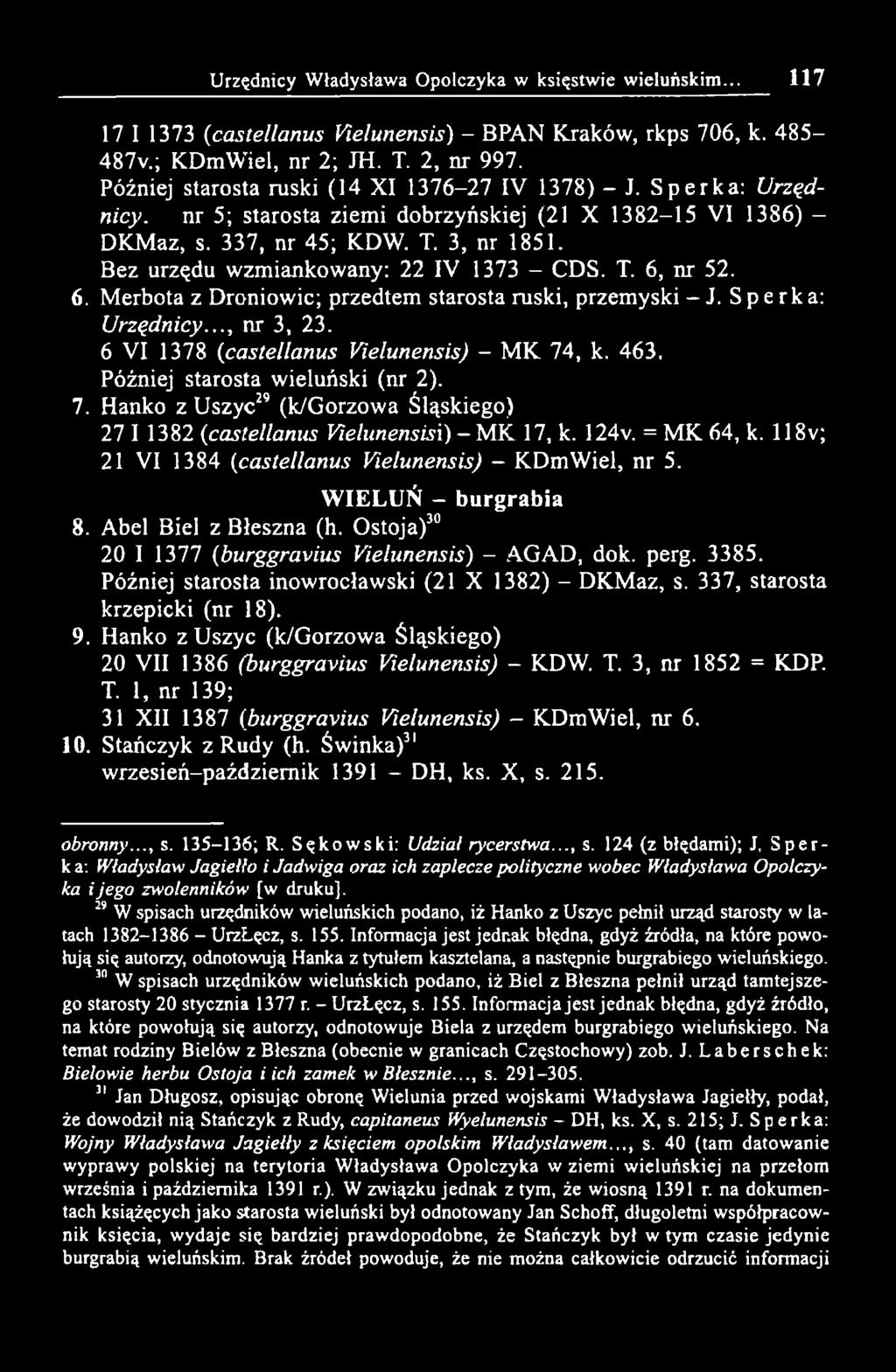 Bez urzędu wzmiankowany: 22 IV 1373 - CDS. T. 6, nr 52. 6. Merbota z Droniowic; przedtem starosta ruski, przemyski - J. S p e г к a: Urzędnicy..., nr 3, 23.