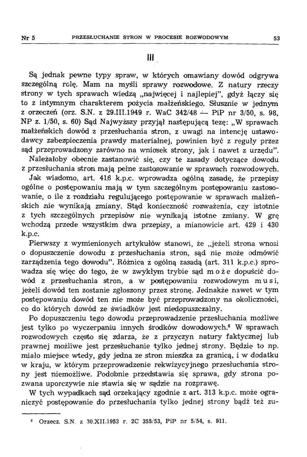 Nr 5 PR ZESŁU CH A N IE STRO N W PRO CESIE ROZWODOWYM 53 Ul Są jednak pewne typy spraw, w których omawiany dowód odgrywa szczególną rolę. Mam na myśli sprawy rozwodowe.