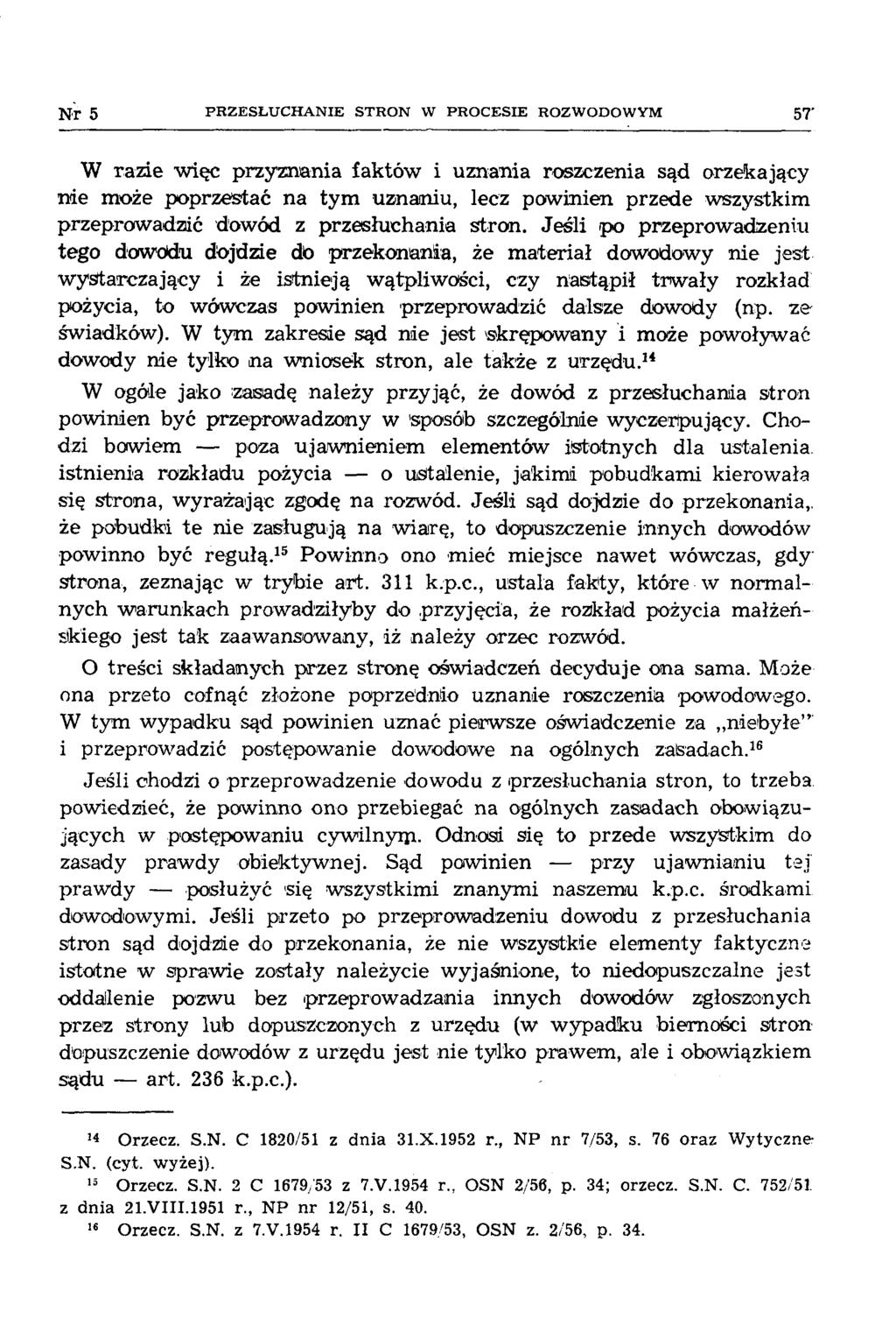 N r 5 PR ZESŁU CH A N IE STRO N W PRO CESIE ROZWODOWYM 57' W razie więc przyznania faktów i uznania roszczenia sąd orzekający nie może poprzestać na tym uznaniu, lecz powinien przede wszystkim