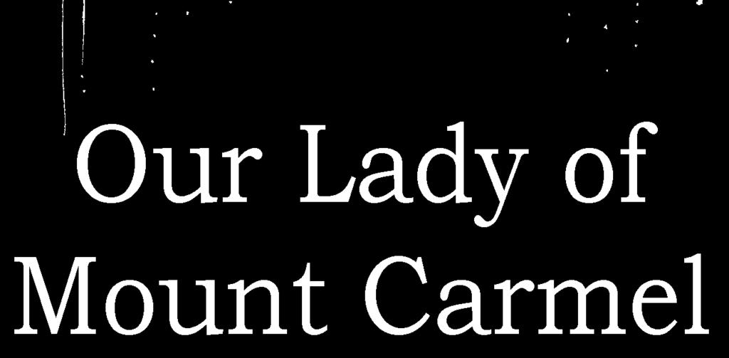 Patronal Feast Day July 16, 2014 Our Triduum of Prayers to Our Lady of Mt. Carmel begins today! We will pray the devotions at the conclusion of each morning Mass.