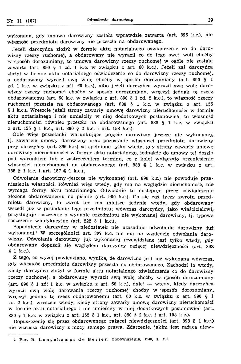 N r 11 (107) Odwołanie darow izny 19 w ykonana, gdy um ow a darow izny została w praw dzie zaw arta (art. 896 k.c.), ale własność przedm iotu darow izny nie przeszła na obdarow anego.